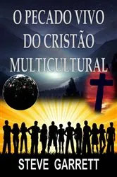 Book cover of O Pecado Vivo do Cristão Multicultural by Steve Garrett