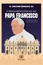 Book cover of O Pensamento Social do Papa Francisco by Fr. Cristiano Schneider scj