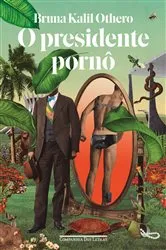 Book cover of O presidente pornô by Bruna Kalil Othero