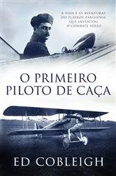 Book cover of O Primeiro Piloto de Caça by Ed Cobleigh