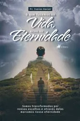 Book cover of O que fazemos na vida, ecoa na eternidade by Pr. Isaías Xavier