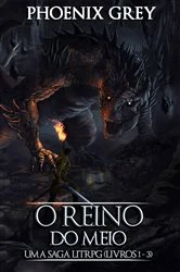 Book cover of O Reino do Meio : Uma Saga LitRPG (Livros 1 - 3) by Phoenix Grey