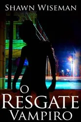Book cover of O Resgate Vampiro (Telepatas vs Vampiros - Livro 2) by Shawn Wiseman