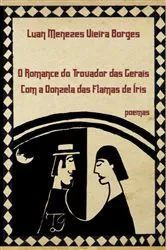 Book cover of O Romance Do Trovador Das Gerais Com A Donzela Das Flamas De Íris by Luan Menezes Vieira Borges