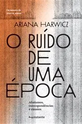 Book cover of O ruído de uma época by Ariana Harwicz
