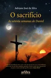 Book cover of O Sacrifício: As Setenta Semanas de Daniel by Adriano José da Silva