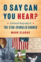 Book cover of O Say Can You Hear?: A Cultural Biography of 