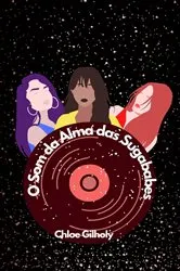 Book cover of O Som da Alma das Sugababes by Chloe Gilholy