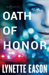 Book cover of Oath of Honor (Blue Justice Book #1) by Lynette Eason