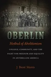 Book cover of Oberlin, Hotbed of Abolitionism by J. Brent Morris