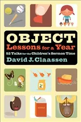 Book cover of Object Lessons for a Year (Object Lesson Series) by David J. Claassen