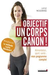 Book cover of Objectif : un corps canon ! by Lucile Woodward