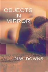 Book cover of Objects in Mirror by N.W. Downs