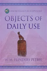 Book cover of Objects of Daily Use by W.M. Flinders Petrie