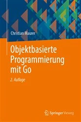 Book cover of Objektbasierte Programmierung mit Go (2nd ed.) by Christian Maurer