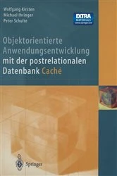 Book cover of Objektorientierte Anwendungsentwicklung mit der postrelationalen Datenbank Cache by W. Kirsten