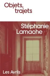 Book cover of Objets, trajets by Stéphanie Lamache