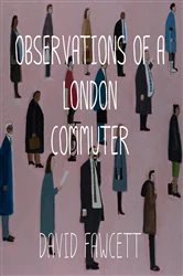 Book cover of Observations of a London Commuter by David Fawcett