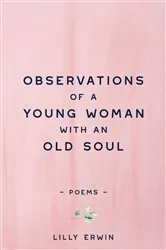 Book cover of Observations Of A Young Woman With An Old Soul by Lilly Erwin