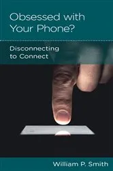 Book cover of Obsessed with Your Phone? by William P. Smith