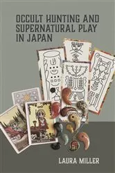 Book cover of Occult Hunting and Supernatural Play in Japan by Laura Miller