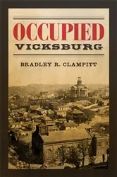 Book cover of Occupied Vicksburg by Bradley R. Clampitt