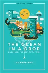 Book cover of Ocean In A Drop, The - Singapore: The Next Fifty Years by Kwon Ping Ho