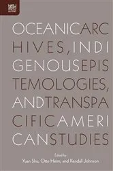 Book cover of Oceanic Archives, Indigenous Epistemologies, and Transpacific American Studies by Yuan Shu