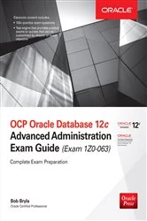 Book cover of OCP Oracle Database 12c Advanced Administration Exam Guide (Exam 1Z0-063) (3rd ed.) by Bob Bryla