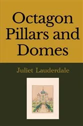 Book cover of Octagon Pillars and Domes by Juliet Lauderdale