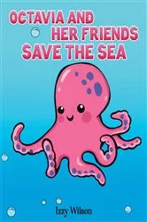 Book cover of Octavia and Her Friends Save the Sea by Izzy Wilson