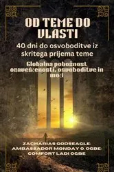 Book cover of OD TEME DO VLASTI - 40 dni do osvoboditve iz skritega prijema teme by Zacharias Godseagle