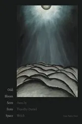 Book cover of Odd Bloom Seen from Space by Timothy Daniel Welch