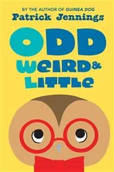 Book cover of Odd, Weird & Little by Patrick Jennings