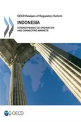 Book cover of OECD Reviews of Regulatory Reform: Indonesia 2012: Strengthening Co-ordination and Connecting Markets by Organization for Economic Co-operation and Development