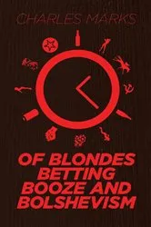 Book cover of Of Blondes, Betting, Booze and Bolshevism by Charles Marks