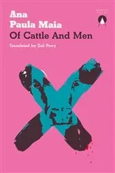 Book cover of Of Cattle and Men by Ana Paula Maia