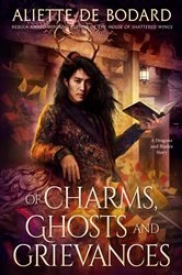 Book cover of Of Charms, Ghosts and Grievances by Aliette de Bodard