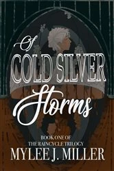 Book cover of Of Cold, Silver Storms by Mylee J. Miller