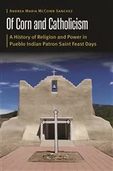 Book cover of Of Corn and Catholicism by Andrea Maria McComb Sanchez
