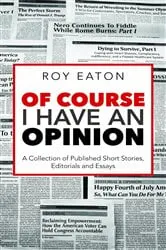 Book cover of Of Course I Have an Opinion by Roy Eaton