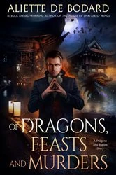 Book cover of Of Dragons, Feasts and Murders by Aliette de Bodard