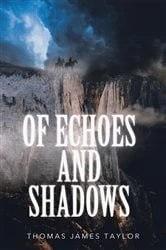 Book cover of Of Echoes & Shadows by Thomas James Taylor