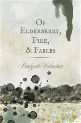 Book cover of Of Elderberry, Fire, & Fables by Odette Augustine