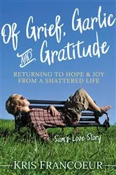 Book cover of Of Grief, Garlic and Gratitude by Kris Francoeur