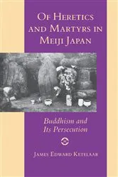 Book cover of Of Heretics and Martyrs in Meiji Japan by James Edward Ketelaar