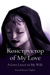 Book cover of Конструктор of My Love by Konrad  Bennett Hughes