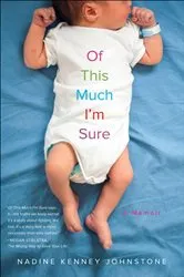 Book cover of Of This Much I'm Sure by Nadine Kenney Johnstone