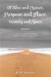 Book cover of Of Time and Chance, Purpose and Place, Destiny and Space by R.O. Holden
