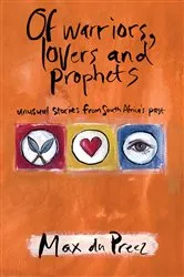Book cover of Of Warriors, Lovers and Prophets by Max du Preez